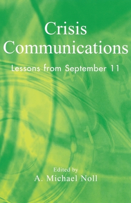 Crisis Communications: Lessons from September 11 - Alleman, James (Contributions by), and Ball-Rokeach, Sandra (Contributions by), and Blondheim, Menahem (Contributions by)