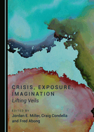 Crisis, Exposure, Imagination: Lifting Veils