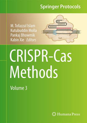 Crispr-Cas Methods: Volume 3 - Islam, M Tofazzal (Editor), and Molla, Kutubuddin (Editor), and Bhowmik, Pankaj (Editor)