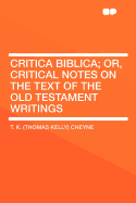 Critica Biblica; Or, Critical Notes on the Text of the Old Testament Writings ..