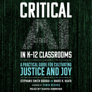 Critical AI in K-12 Classrooms: A Practical Guide for Cultivating Justice and Joy