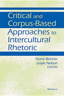 Critical and Corpus-Based Approaches to Intercultural Rhetoric - Belcher, Diane (Editor), and Nelson, Gayle (Editor)