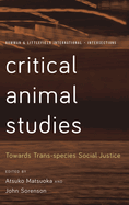 Critical Animal Studies: Towards Trans-Species Social Justice
