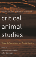 Critical Animal Studies: Towards Trans-Species Social Justice