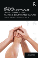 Critical Approaches to Care: Understanding Caring Relations, Identities and Cultures