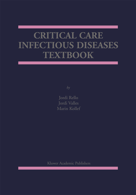 Critical Care Infectious Diseases Textbook - Rello, Jordi (Editor), and Vall�s, Jordi (Editor), and Kollef, Marin, MD (Editor)