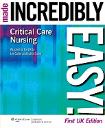 Critical Care Nursing Made Incredibly Easy!