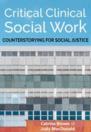 Critical Clinical Social Work: Counterstorying for Social Justice