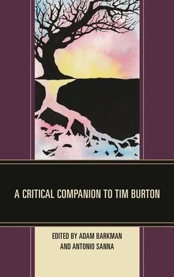 Critical Companion to Tim Burton - Barkman, Adam (Editor), and Sanna, Antonio (Editor), and Alkema, Kyle (Contributions by)