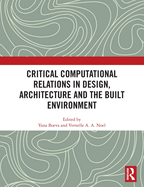 Critical Computational Relations in Design, Architecture and the Built Environment