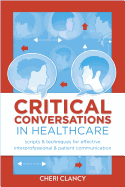Critical Conversations in Healthcare: Scripts & Techniques for Effective Interprofessional & Patient Communication