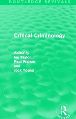 Critical Criminology (Routledge Revivals) - Taylor, Ian (Editor), and Walton, Paul (Editor), and Young, Jock (Editor)