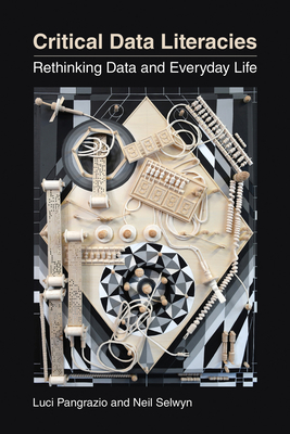 Critical Data Literacies: Rethinking Data and Everyday Life - Pangrazio, Luci, and Selwyn, Neil