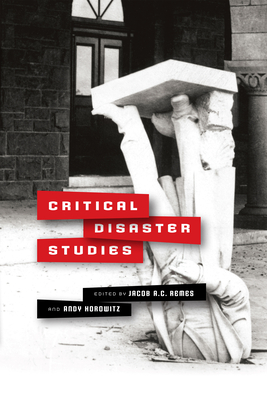 Critical Disaster Studies - Remes, Jacob A C (Editor), and Horowitz, Andy (Editor)