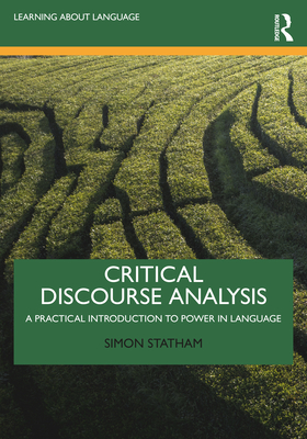 Critical Discourse Analysis: A Practical Introduction to Power in Language - Statham, Simon