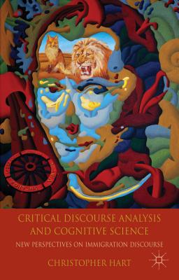 Critical Discourse Analysis and Cognitive Science: New Perspectives on Immigration Discourse - Hart, C.