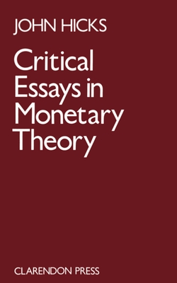 Critical Essays in Monetary Theory - Hicks, J R