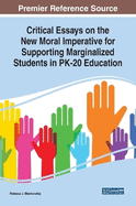 Critical Essays on the New Moral Imperative for Supporting Marginalized Students in Pk-20 Education