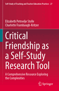 Critical Friendship as a Self-Study Research Tool: A Comprehensive Resource Exploring the Complexities