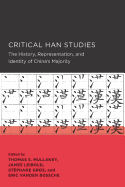 Critical Han Studies: The History, Representation, and Identity of China's Majority