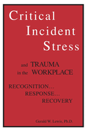 Critical Incident Stress And Trauma In The Workplace: Recognition... Response... Recovery