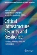 Critical Infrastructure Security and Resilience: Theories, Methods, Tools and Technologies