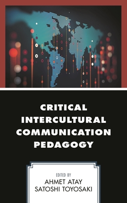 Critical Intercultural Communication Pedagogy - Calafell, Bernadette Marie (Contributions by), and Chuang, Sharon (Contributions by), and Cooks, Leda (Contributions by)
