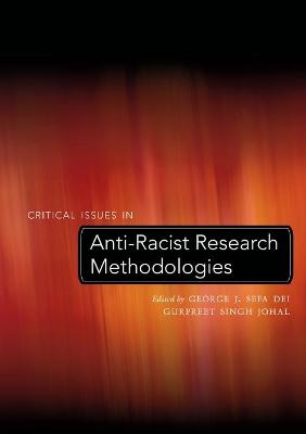 Critical Issues in Anti-Racist Research Methodologies - Steinberg, Shirley R, and Kincheloe, Joe L, and Dei, George Jerry Sefa (Editor)