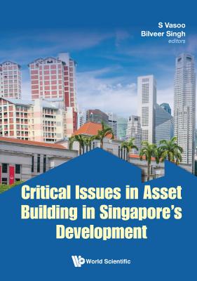 Critical Issues In Asset Building In Singapore's Development - Vasoo, S (Editor), and Singh, Bilveer (Editor)