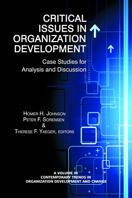 Critical Issues in Organization Development: Case Studies for Analysis and Discussion - Johnson, Homer H (Editor), and Sorensen, Peter F (Editor), and Yaeger, Therese F (Editor)