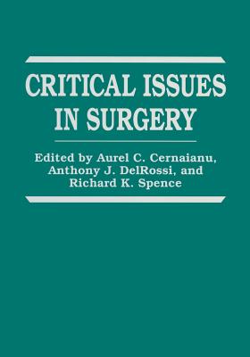 Critical Issues in Surgery - Cernaianu, A C (Editor), and Delrossi, A J (Editor), and Spence, R K (Editor)