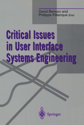 Critical Issues in User Interface Systems Engineering - Benyon, David (Editor), and Palanque, Philippe (Editor)