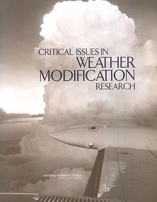 Critical Issues in Weather Modification Research - National Research Council, and Division on Earth and Life Studies, and Board on Atmospheric Sciences and Climate