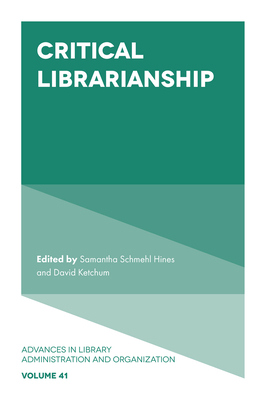 Critical Librarianship - Hines, Samantha Schmehl (Editor), and Ketchum, David H (Editor)