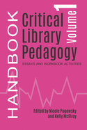 Critical Library Pedagogy Handbook, Volume One: Essays and Workbook Activities