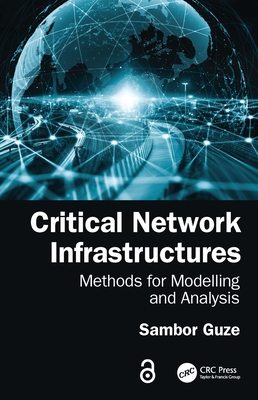Critical Network Infrastructures: Methods for Modelling and Analysis - Guze, Sambor