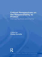 Critical Perspectives on the Responsibility to Protect: Interrogating Theory and Practice