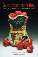 Critical Perspectives on Wives: Roles, Representations, Identities, Work