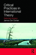 Critical Practices in International Theory: Selected Essays