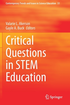 Critical Questions in STEM Education - Akerson, Valarie L. (Editor), and Buck, Gayle A. (Editor)