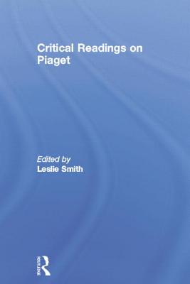 Critical Readings on Piaget - Smith, Leslie, Professor, PhD (Editor)