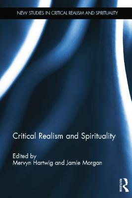 Critical Realism and Spirituality - Hartwig, Mervyn (Editor), and Morgan, Jamie (Editor)