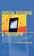 Critical Reasoning and Philosophy: A Concise Guide to Reading, Evaluating, and Writing Philosophical Works