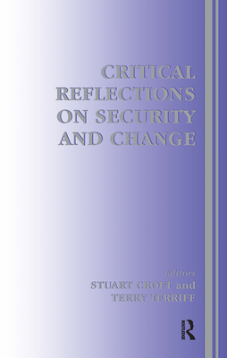 Critical Reflections on Security and Change - Croft, Stuart (Editor), and Terriff, Terry (Editor)