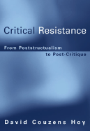 Critical Resistance: From Poststructuralism to Post-Critique
