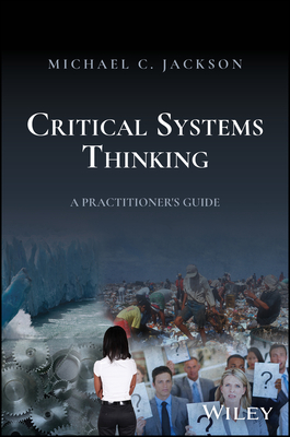 Critical Systems Thinking: A Practitioner's Guide - Jackson, Michael C
