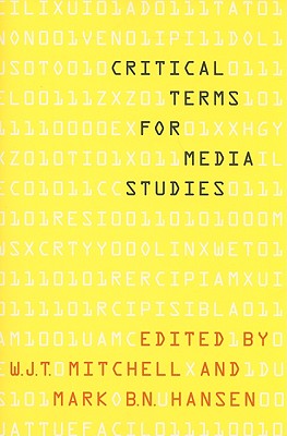 Critical Terms for Media Studies - Mitchell, W J T (Editor), and Hansen, Mark B N (Editor)
