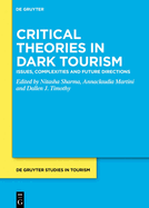 Critical Theories in Dark Tourism: Issues, Complexities and Future Directions