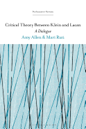 Critical Theory Between Klein and Lacan: A Dialogue