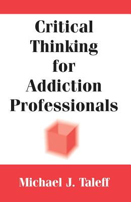 Critical Thinking for Addiction Professionals - Taleff, Michael J, PhD, Mac